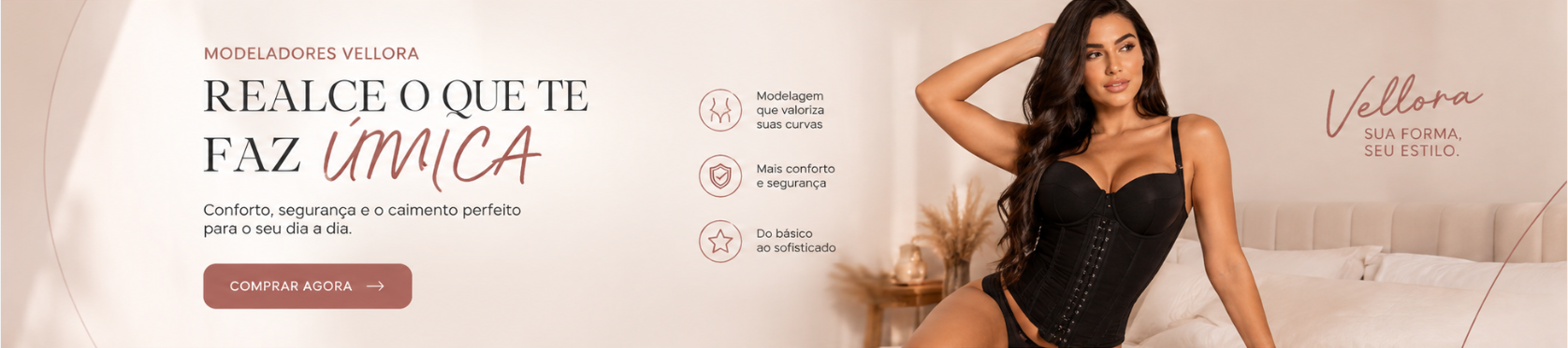 Modeladores VELLORA — Realce o que te faz única. Conforto, segurança e o caimento perfeito para o seu dia a dia. Compre agora.